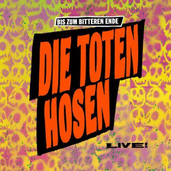 : Die Toten Hosen - Bis zum bitteren Ende - LIVE! 1987-2022 plus Bonusalbum "Wir sind bereit!" (2022)