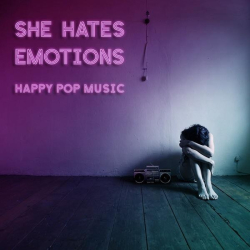 : She Hates Emotions - Happy Pop Music (2022)