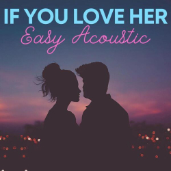 : If You Love Her - Easy Acoustic (2022)