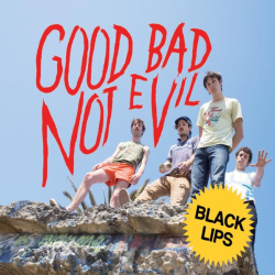 : Black Lips - Good Bad Not Evil (Deluxe Edition) (2022)