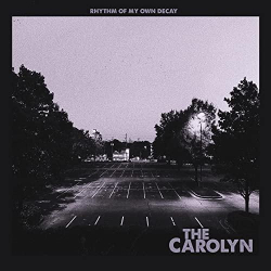 : The Carolyn - Rhythm Of My Own Decay (2022)