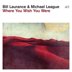 : Bill Laurance & Michael League - Where You Wish You Were (2023)