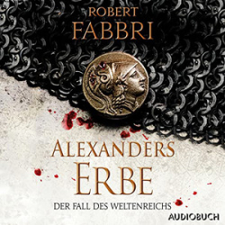 : Robert Fabbri - Alexanders Erbe 2 - Der Fall des Weltenreichs