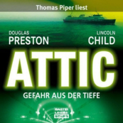 : Douglas Preston & Lincoln Child - Attic - Gefahr aus der Tiefe