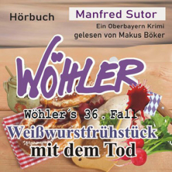 : Manfred Sutor - Wöhler's Fälle 36 - Weißwurstfrühstück mit dem Tod