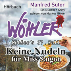 : Manfred Sutor - Wöhler's Fälle 37 - Keine Nudeln für Miss Saigon