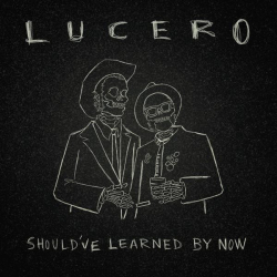 : Lucero - Should've Learned by Now (2023)