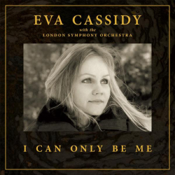 : Eva Cassidy & London Symphony Orchestra - I Can Only Be Me (Orchestral) (2023)