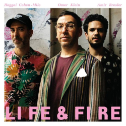 : Omer Klein, Haggai Cohen-Milo & Amir Bresler - Life & Fire (2023)