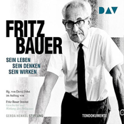 : Fritz Bauer - Sein Leben, sein Denken, sein Wirken