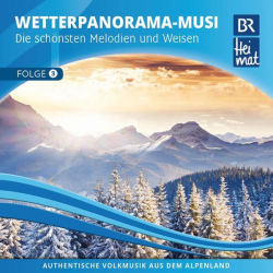 : Br Heimat / Wetterpanorama-Musi / Die schönsten Melodien und Weisen - Folge 3 (2023)