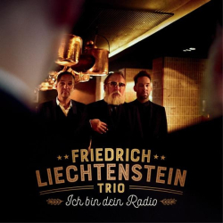 : Friedrich Liechtenstein Trio - Ich bin Dein Radio (2017)