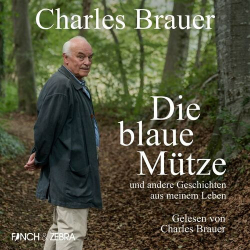 : Charles Brauer - Die blaue Mütze - und andere Geschichten aus meinem Leben