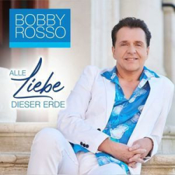 : Bobby Rosso - Alle Liebe Dieser Erde (2022)