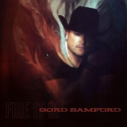 : Gord Bamford - Fire It Up (2023)