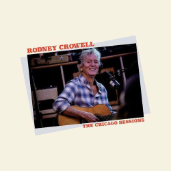 : Rodney Crowell - The Chicago Sessions (2023)