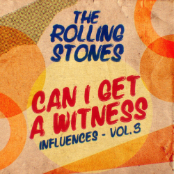 : The Rolling Stones - Can I Get A Witness (Influences - Vol. 3) (2023)
