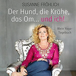 : Susanne Fröhlich - Der Hund, die Krähe, das Om...und ich!