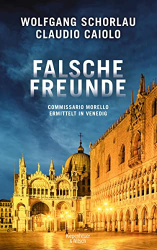 : Wolfgang Schorlau, Claudio Caiolo - Falsche Freunde (Commissario Morello 3)