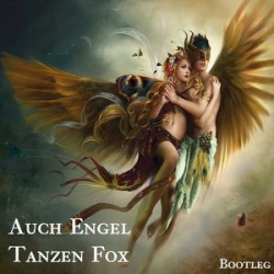 : Auch Engel Tanzen Fox (Bootleg) (2014)