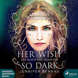 : Jennifer Benkau - Das Reich der Schatten - Her Wish So Dark