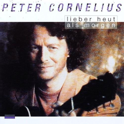 : Peter Cornelius - Lieber heut als morgen (1993)