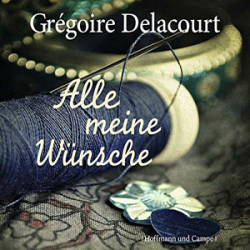 : Grégoire Delacourt - Alle meine Wünsche