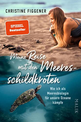 : Christine Figgener - Meine Reise mit den Meeresschildkröten