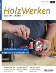 : HolzWerken Magazin No 108 Juli-August 2023
