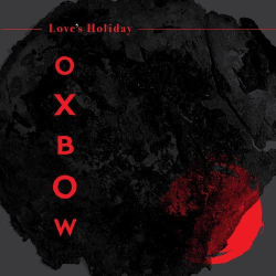 : OXBOW - Love's Holiday (2023)