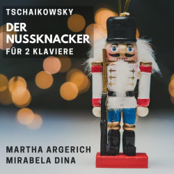 : Martha Argerich, Mirabela Dina - TSCHAIKOWSKY: Der Nussknacker für 2 Klaviere (2023)