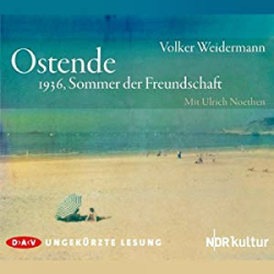 : Volker Weidermann - Ostende 1936, Sommer der Freundschaft