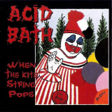 : Acid Bath - When The Kite String Pops (1994)