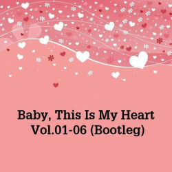 : Baby, This Is My Heart Vol.01-06 (Bootleg) (6 Alben) (2023)