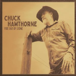 : Chuck Hawthorne - Fire Out Of Stone (2019)