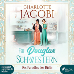 : Charlotte Jacobi - Die Douglas-Schwestern 2 - Das Paradies der Düfte