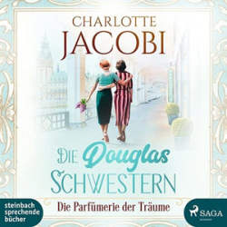 : Charlotte Jacobi - Die Douglas-Schwestern 3 - Die Parfümerie der Träume