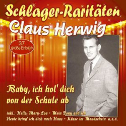 : Claus Herwig - Baby, Ich Hol’ Dich Von Der Schule Ab (Schlager Raritäten) (2022)