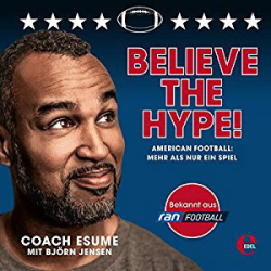 : Patrick Esume, Björn Jensen - Believe the Hype! American Football - Mehr als nur ein Spiel