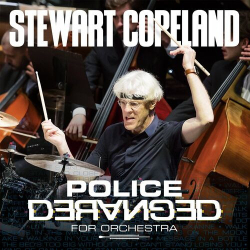 : Stewart Copeland - Police Deranged For Orchestra  (2023)