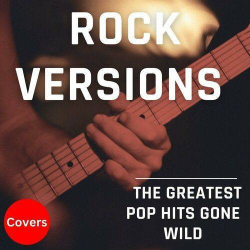 : Rock Versions - Covers - The Greatest Pop Hits Gone Wild (2023)