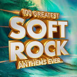 : 100 Greatest Soft Rock Anthems Ever. (2023)