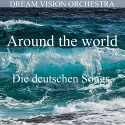 : DREAM VISION ORCHESTRA - Around the world Die deutschen Songs (2023)