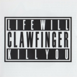 : Clawfinger - Life Will Kill You (2007)