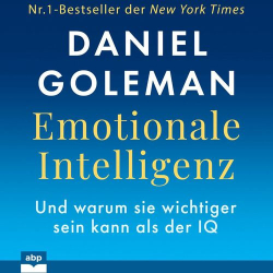 : Daniel Goleman - Emotionale Intelligenz - Warum sie wichtiger sein kann als der IQ (Ungekürzt)