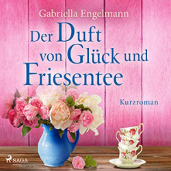 : Gabriella Engelmann - Der Duft von Glück und Friesentee