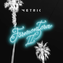 : Metric - Formentera II (2023)