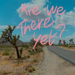 : Rick Astley - Are We There Yet? (2023)