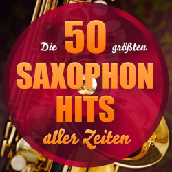 : Die 50 Größten Saxophon Hits Aller Zeiten (2015)