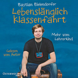 : Bastian Bielendorfer - Lebenslänglich Klassenfahrt - Mehr vom Lehrerkind